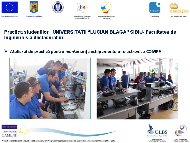 Practica studentilor UNIVERSITATII “LUCIAN BLAGA” SIBIU- Facultatea de Inginerie s-a desfasurat in: Ø Atelierul