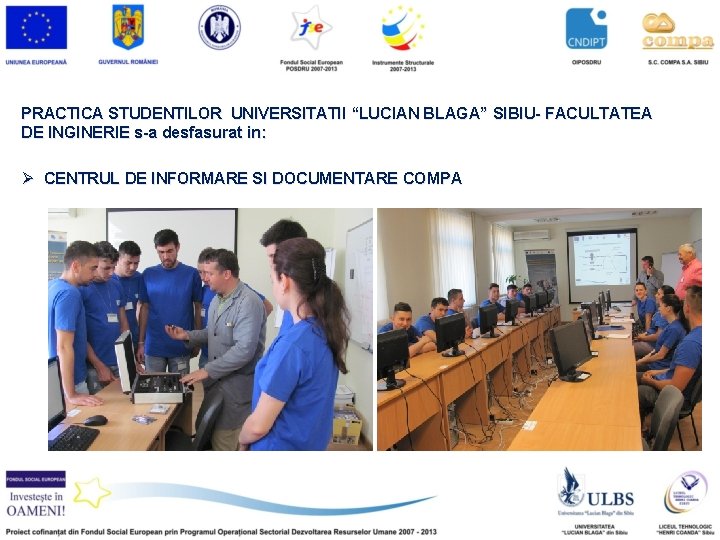 PRACTICA STUDENTILOR UNIVERSITATII “LUCIAN BLAGA” SIBIU- FACULTATEA DE INGINERIE s-a desfasurat in: Ø CENTRUL