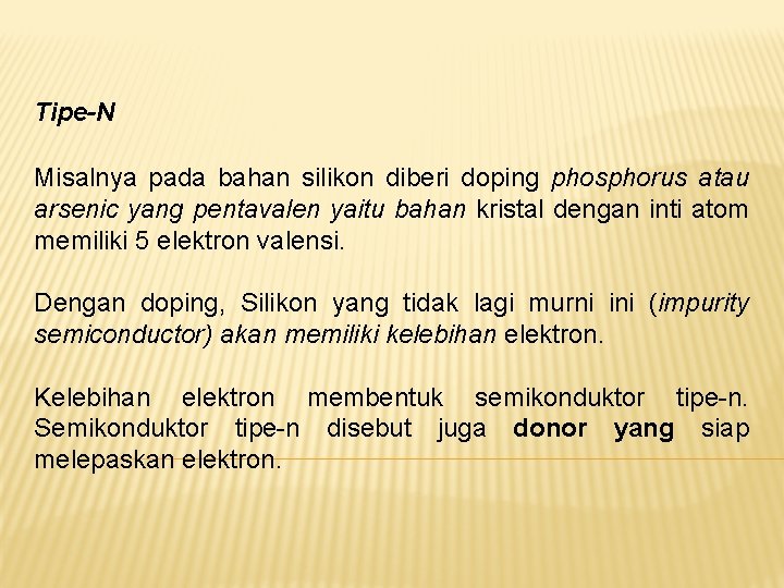 Tipe-N Misalnya pada bahan silikon diberi doping phosphorus atau arsenic yang pentavalen yaitu bahan