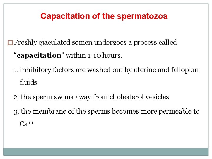 Capacitation of the spermatozoa � Freshly ejaculated semen undergoes a process called “capacitation” within