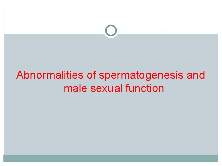 Abnormalities of spermatogenesis and male sexual function 