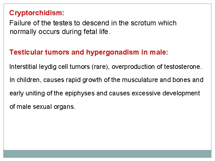 Cryptorchidism: Failure of the testes to descend in the scrotum which normally occurs during