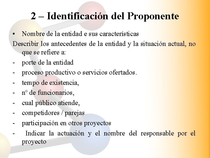 2 – Identificación del Proponente • Nombre de la entidad e sus características Describir