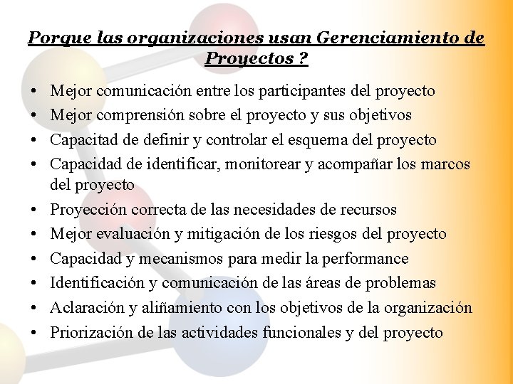 Porque las organizaciones usan Gerenciamiento de Proyectos ? • • • Mejor comunicación entre