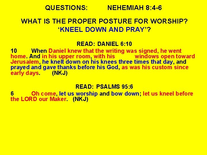 QUESTIONS: NEHEMIAH 8: 4 -6 WHAT IS THE PROPER POSTURE FOR WORSHIP? ‘KNEEL DOWN