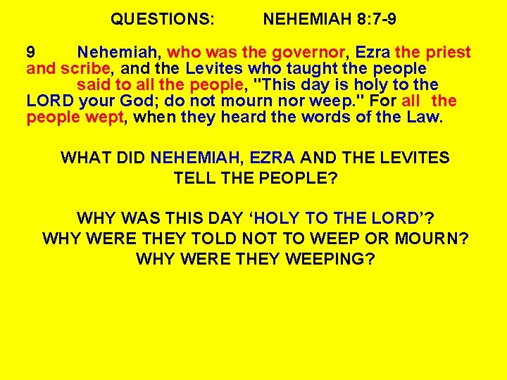 QUESTIONS: NEHEMIAH 8: 7 -9 9 Nehemiah, who was the governor, Ezra the priest