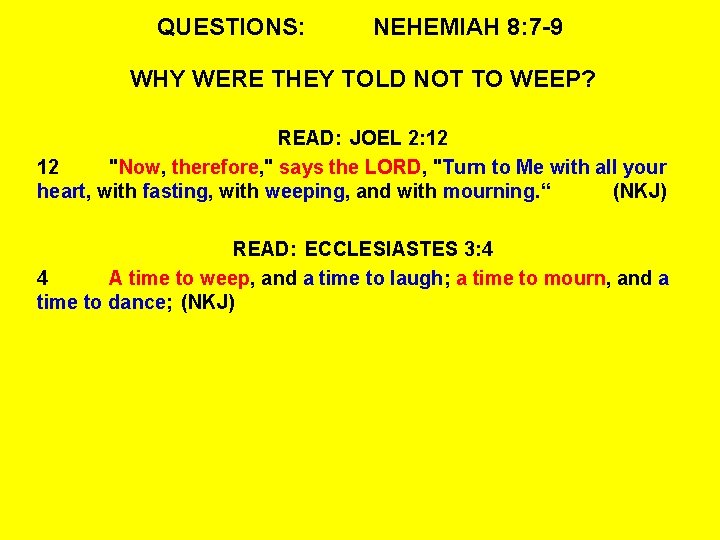 QUESTIONS: NEHEMIAH 8: 7 -9 WHY WERE THEY TOLD NOT TO WEEP? READ: JOEL