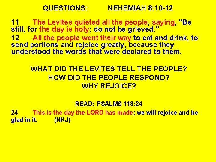 QUESTIONS: NEHEMIAH 8: 10 -12 11 The Levites quieted all the people, saying, "Be