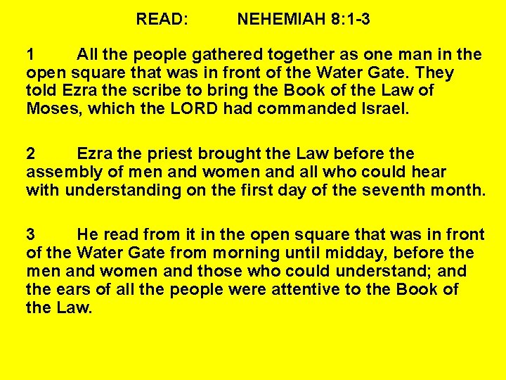 READ: NEHEMIAH 8: 1 -3 1 All the people gathered together as one man