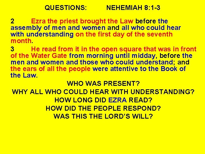 QUESTIONS: NEHEMIAH 8: 1 -3 2 Ezra the priest brought the Law before the