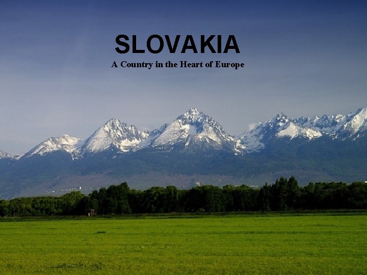 SLOVAKIA A Country in the Heart of Europe 