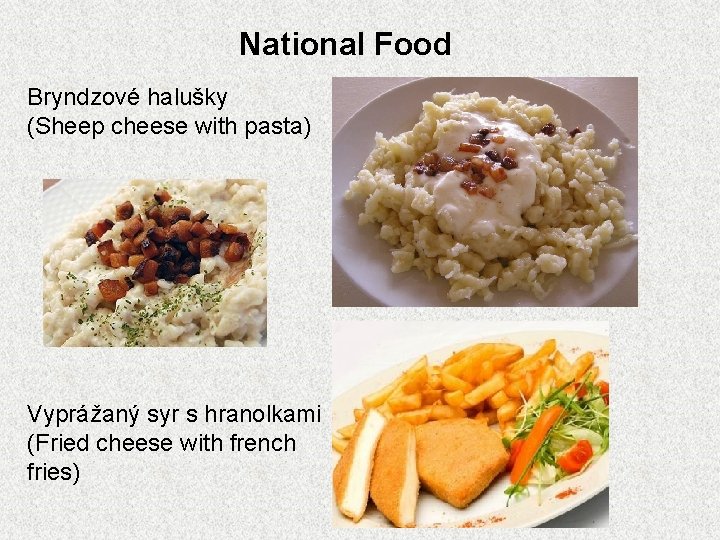 National Food Bryndzové halušky (Sheep cheese with pasta) Vyprážaný syr s hranolkami (Fried cheese