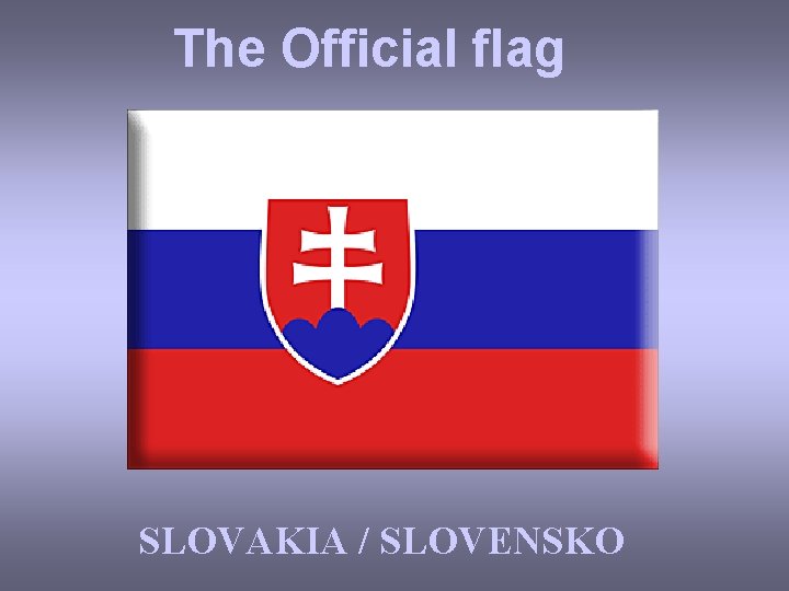 The Official flag SLOVAKIA / SLOVENSKO 