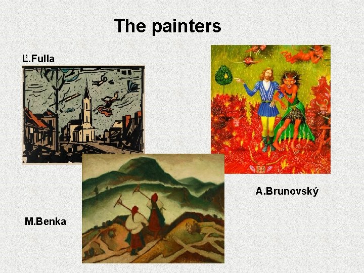 The painters Ľ. Fulla A. Brunovský M. Benka 