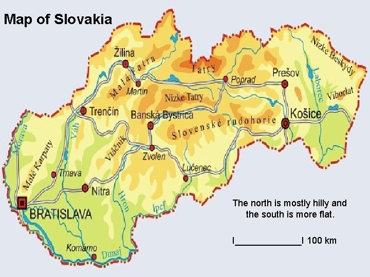 Map of Slovakia The north is mostly hilly and the south is more flat.