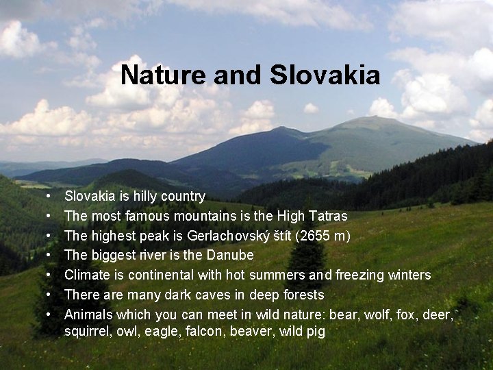 Nature and Slovakia • • Slovakia is hilly country The most famous mountains is