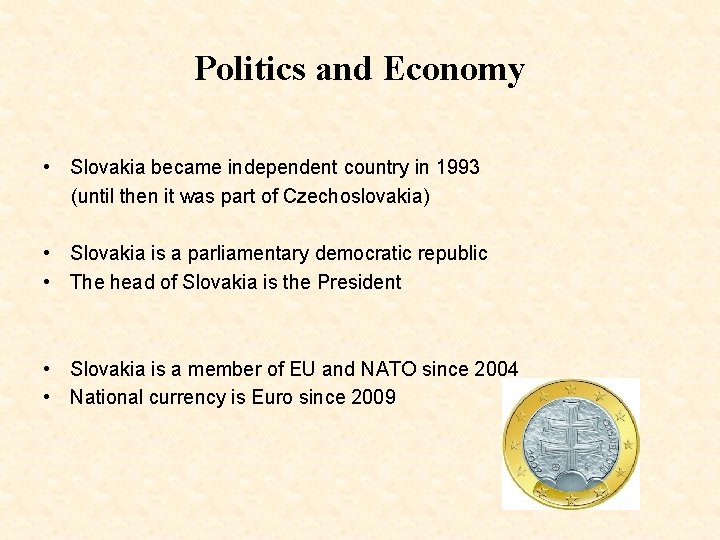 Politics and Economy • Slovakia became independent country in 1993 (until then it was