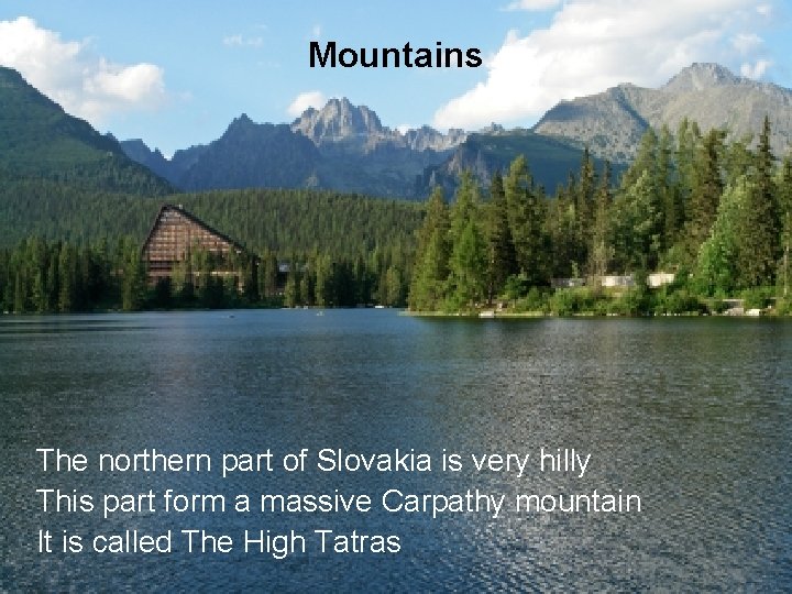 Mountains The northern part of Slovakia is very hilly This part form a massive