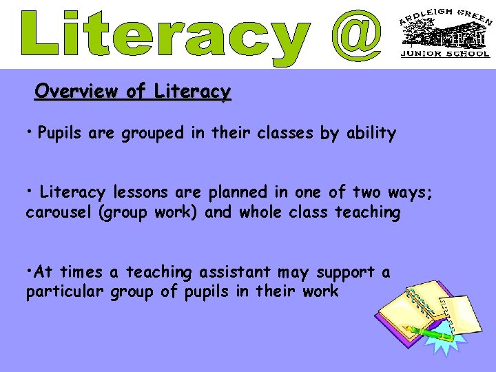 Overview of Literacy • Pupils are grouped in their classes by ability • Literacy
