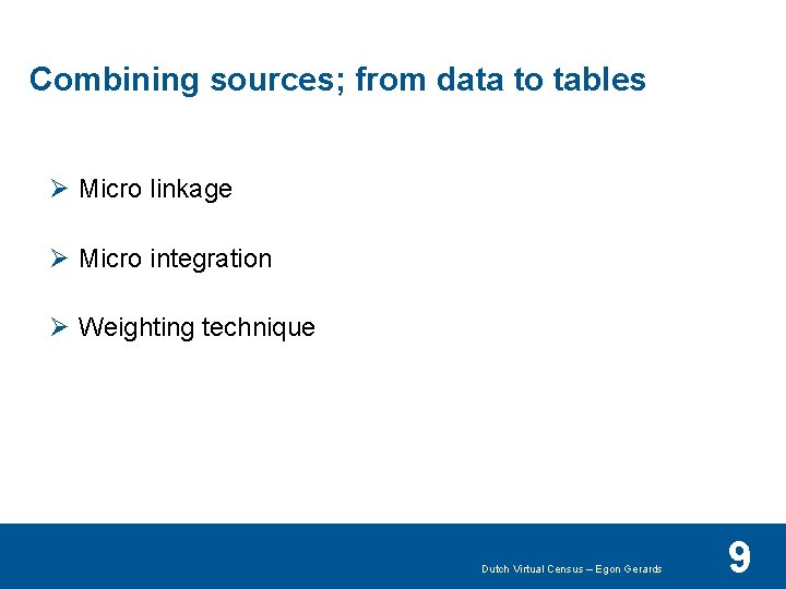 Combining sources; from data to tables Ø Micro linkage Ø Micro integration Ø Weighting