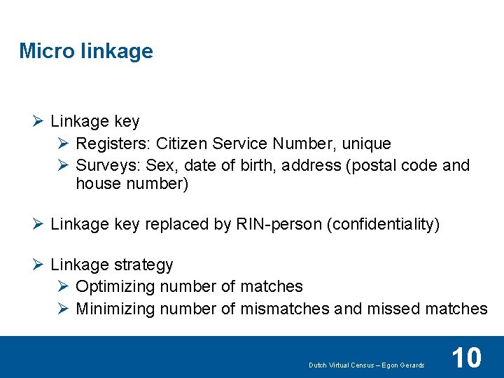 Micro linkage Ø Linkage key Ø Registers: Citizen Service Number, unique Ø Surveys: Sex,