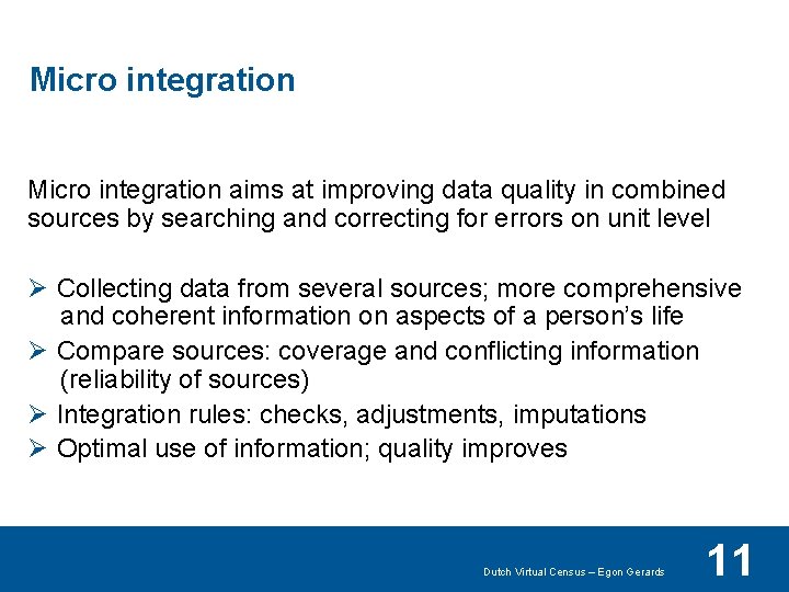 Micro integration aims at improving data quality in combined sources by searching and correcting