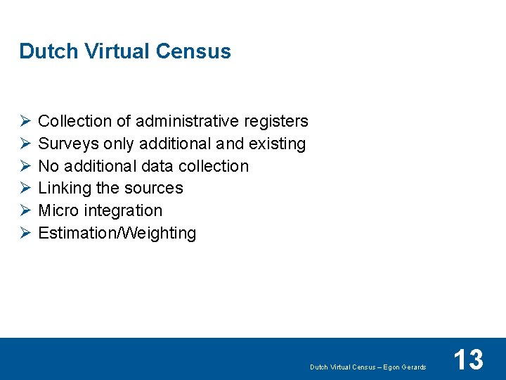 Dutch Virtual Census Ø Ø Ø Collection of administrative registers Surveys only additional and
