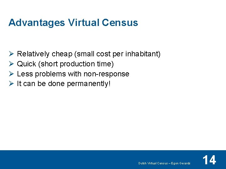 Advantages Virtual Census Ø Ø Relatively cheap (small cost per inhabitant) Quick (short production