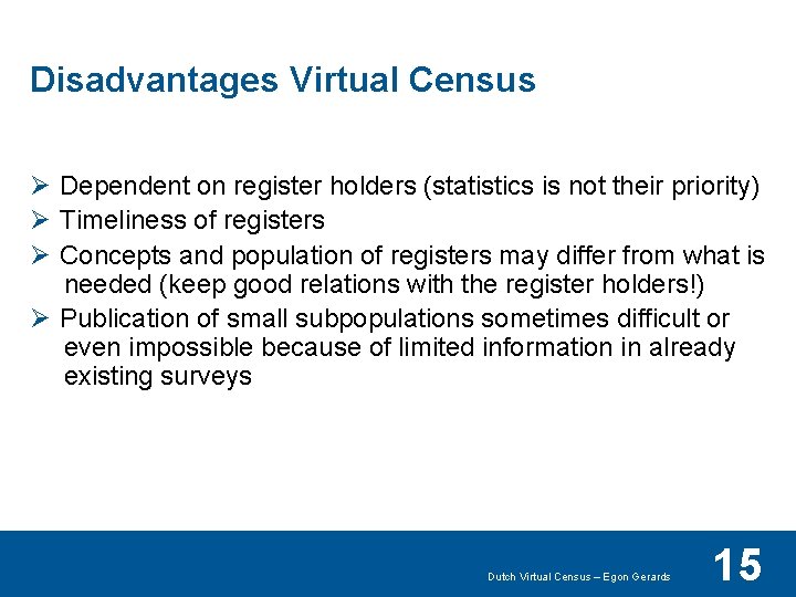 Disadvantages Virtual Census Ø Dependent on register holders (statistics is not their priority) Ø