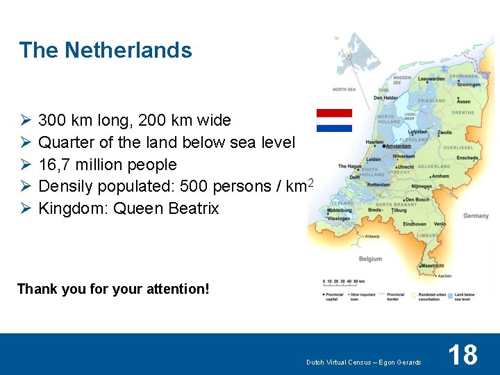 The Netherlands Ø Ø Ø 300 km long, 200 km wide Quarter of the