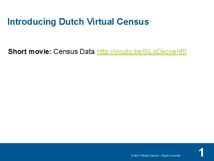 Introducing Dutch Virtual Census Short movie: Census Data http: //youtu. be/SLp. Dkcyenf 0 test