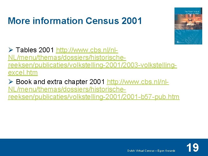 More information Census 2001 Ø Tables 2001 http: //www. cbs. nl/nl. NL/menu/themas/dossiers/historischereeksen/publicaties/volkstelling-2001/2003 -volkstellingexcel. htm