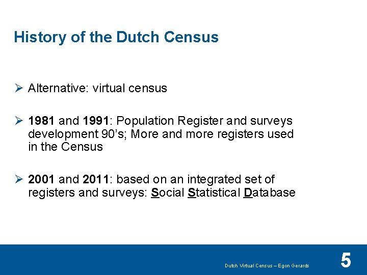 History of the Dutch Census Ø Alternative: virtual census Ø 1981 and 1991: Population