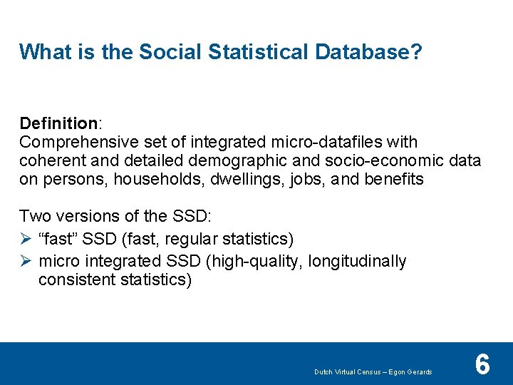 What is the Social Statistical Database? Definition: Comprehensive set of integrated micro-datafiles with coherent