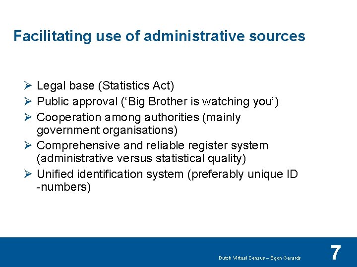 Facilitating use of administrative sources Ø Legal base (Statistics Act) Ø Public approval (‘Big