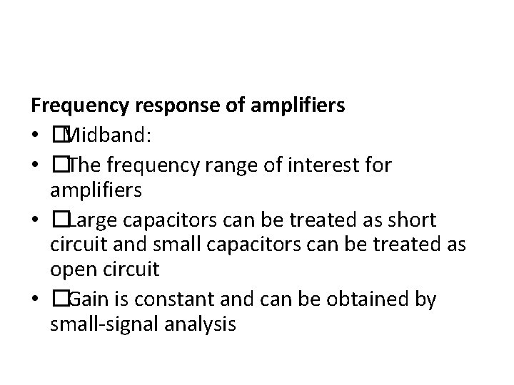 Frequency response of amplifiers • �Midband: • �The frequency range of interest for amplifiers