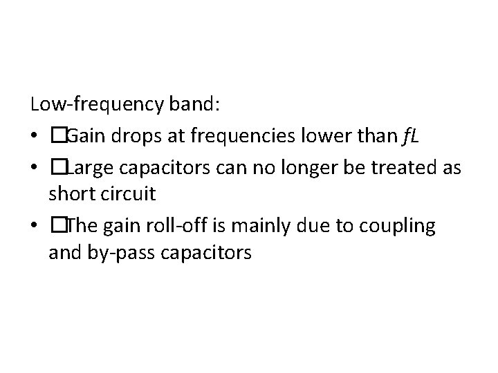 Low-frequency band: • �Gain drops at frequencies lower than f. L • �Large capacitors