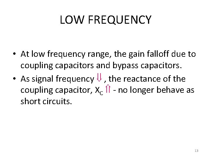 LOW FREQUENCY • At low frequency range, the gain falloff due to coupling capacitors