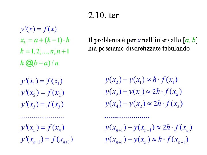 2. 10. ter Il problema è per x nell’intervallo [a, b] ma possiamo discretizzate