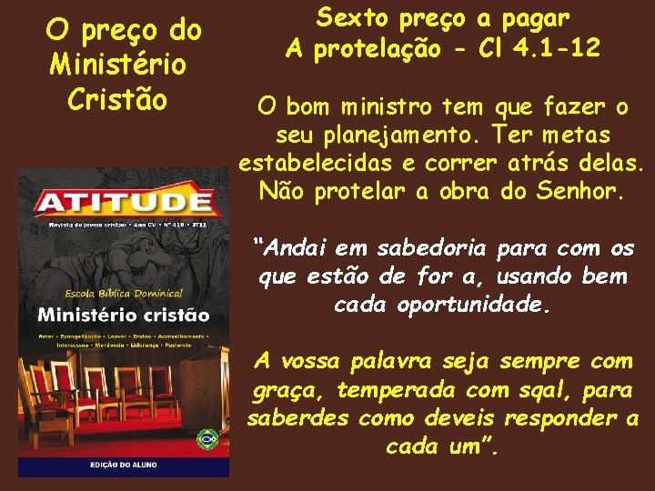 O preço do Ministério Cristão Sexto preço a pagar A protelação - Cl 4.