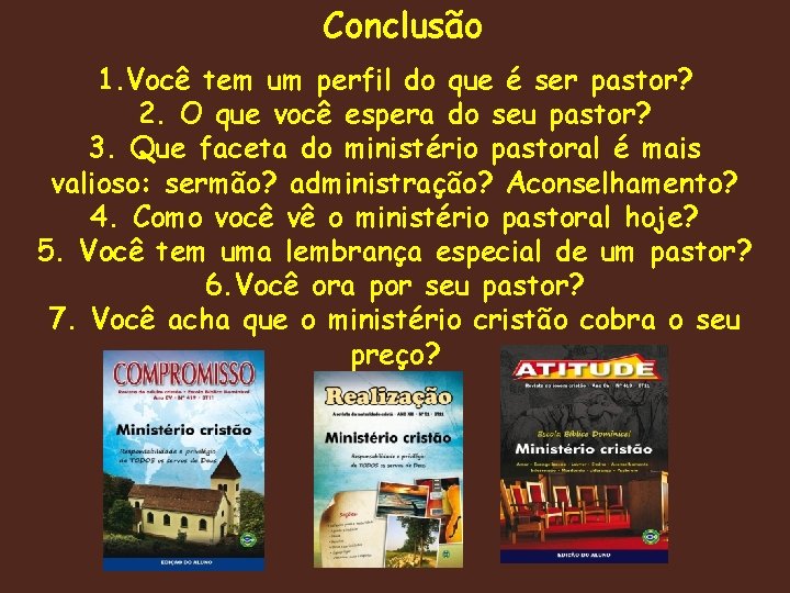 Conclusão 1. Você tem um perfil do que é ser pastor? 2. O que