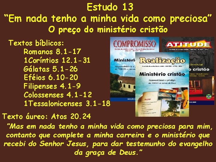 Estudo 13 “Em nada tenho a minha vida como preciosa” O preço do ministério