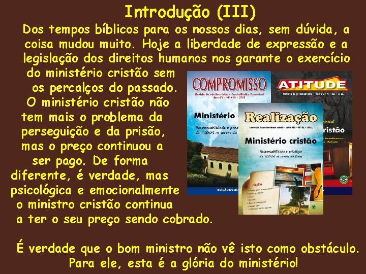 Introdução (III) Dos tempos bíblicos para os nossos dias, sem dúvida, a coisa mudou