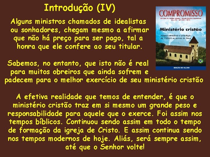 Introdução (IV) Alguns ministros chamados de idealistas ou sonhadores, chegam mesmo a afirmar que