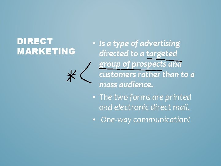 DIRECT MARKETING • Is a type of advertising directed to a targeted group of