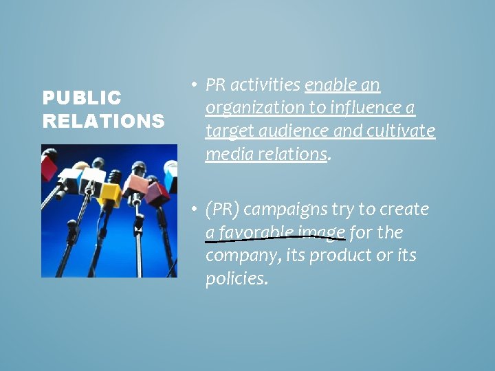 PUBLIC RELATIONS • PR activities enable an organization to influence a target audience and