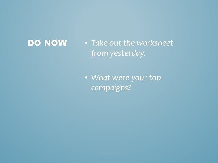 DO NOW • Take out the worksheet from yesterday. • What were your top