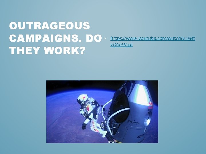 OUTRAGEOUS CAMPAIGNS. DO • THEY WORK? https: //www. youtube. com/watch? v=FHt v. DA 0
