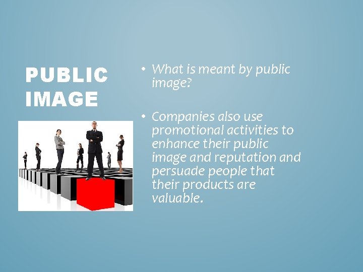 PUBLIC IMAGE • What is meant by public image? • Companies also use promotional