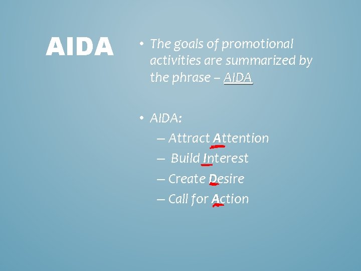 AIDA • The goals of promotional activities are summarized by the phrase – AIDA